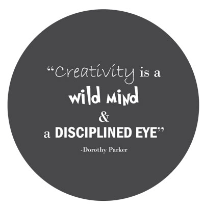 creativity is a wild mind and a disciplined eye. - Dorothy Parker